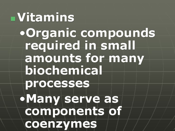 n Vitamins • Organic compounds required in small amounts for many biochemical processes •