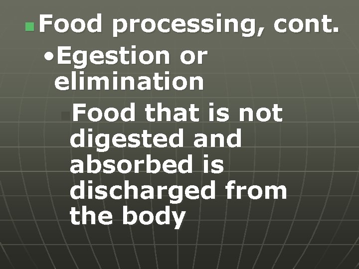 n Food processing, cont. • Egestion or elimination n. Food that is not digested