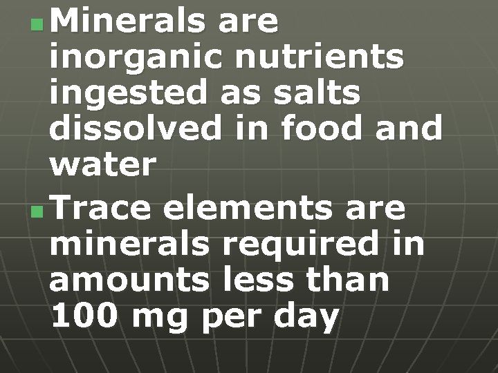 Minerals are inorganic nutrients ingested as salts dissolved in food and water n Trace