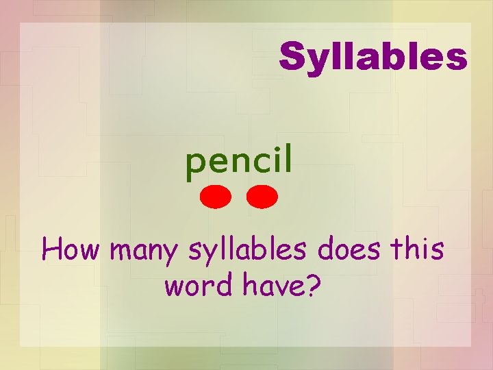 Syllables pencil How many syllables does this word have? 