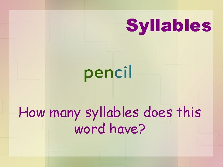 Syllables pencil How many syllables does this word have? 
