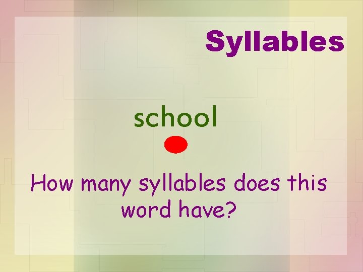 Syllables school How many syllables does this word have? 