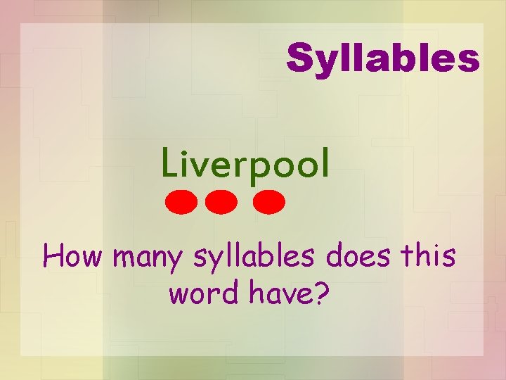 Syllables Liverpool How many syllables does this word have? 