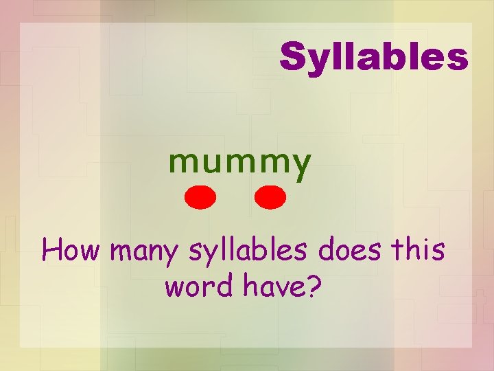 Syllables mummy How many syllables does this word have? 