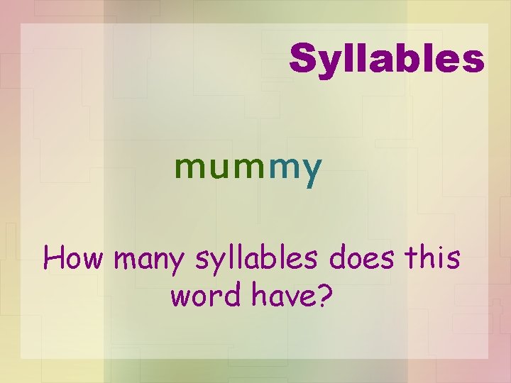 Syllables mummy How many syllables does this word have? 