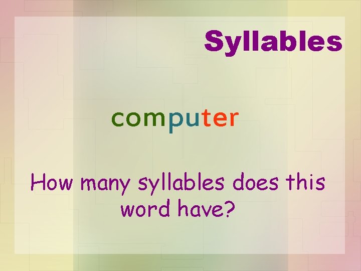 Syllables computer How many syllables does this word have? 