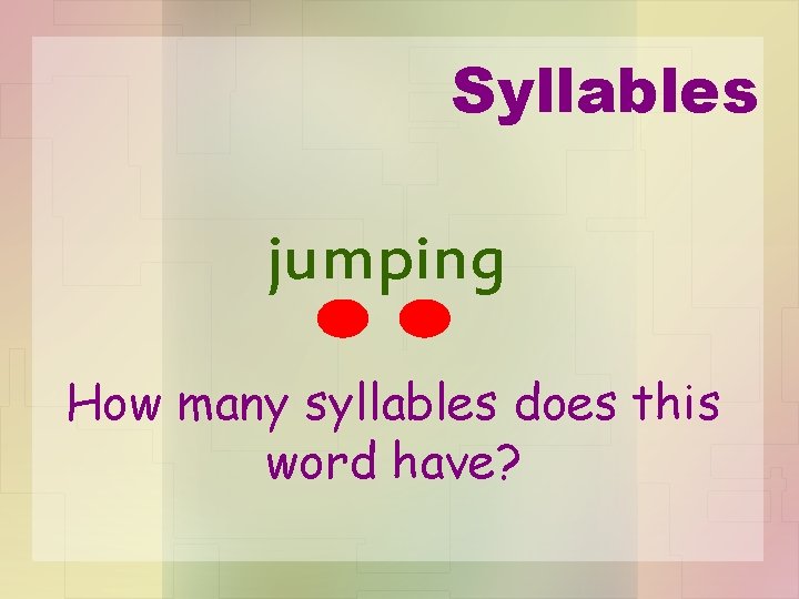 Syllables jumping How many syllables does this word have? 