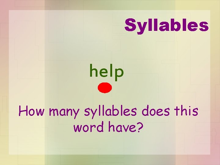 Syllables help How many syllables does this word have? 