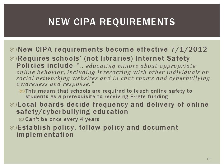 NEW CIPA REQUIREMENTS New CIPA requirements become effective 7/1/2012 Requires schools’ (not libraries) Internet