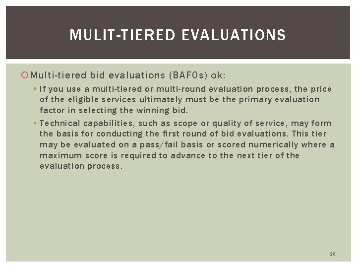 MULIT-TIERED EVALUATIONS Multi-tiered bid evaluations (BAFOs) ok: § If you use a multi-tiered or