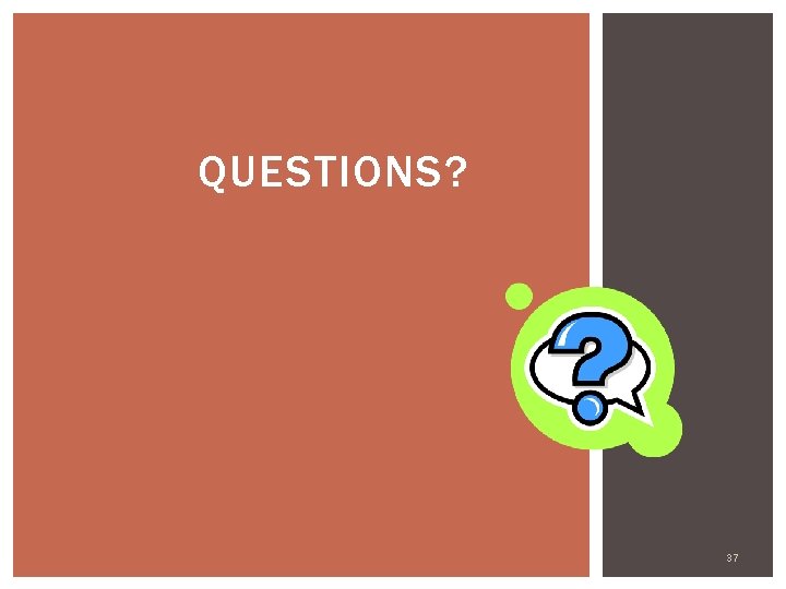 QUESTIONS? 37 