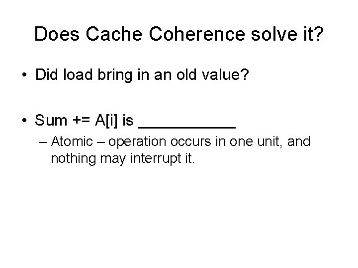 Does Cache Coherence solve it? • Did load bring in an old value? •