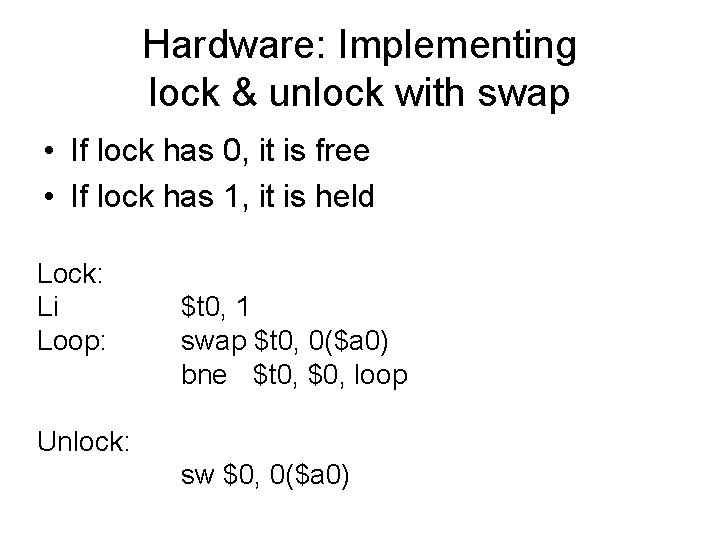 Hardware: Implementing lock & unlock with swap • If lock has 0, it is