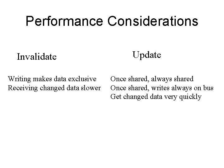 Performance Considerations Invalidate Writing makes data exclusive Receiving changed data slower Update Once shared,
