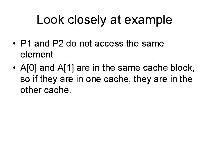 Look closely at example • P 1 and P 2 do not access the