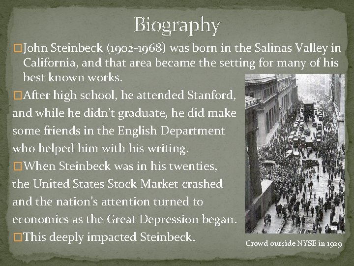 Biography �John Steinbeck (1902 -1968) was born in the Salinas Valley in California, and