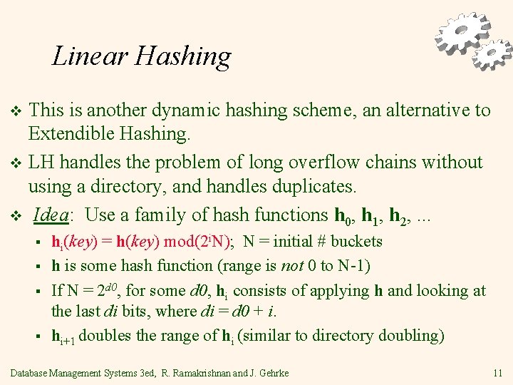 Linear Hashing This is another dynamic hashing scheme, an alternative to Extendible Hashing. v