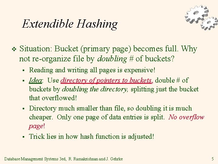 Extendible Hashing v Situation: Bucket (primary page) becomes full. Why not re-organize file by