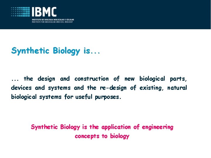 Synthetic Biology is. . . the design and construction of new biological parts, devices