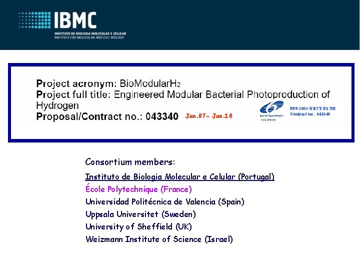 Jan. 07 - Jan. 10 Consortium members: Instituto de Biologia Molecular e Celular (Portugal)