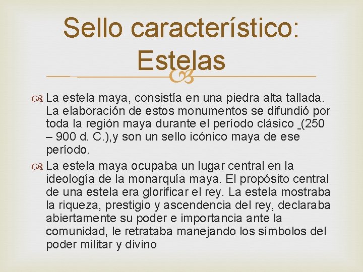Sello característico: Estelas La estela maya, consistía en una piedra alta tallada. La elaboración Sello característico: Estelas La estela maya, consistía en una piedra alta tallada. La elaboración