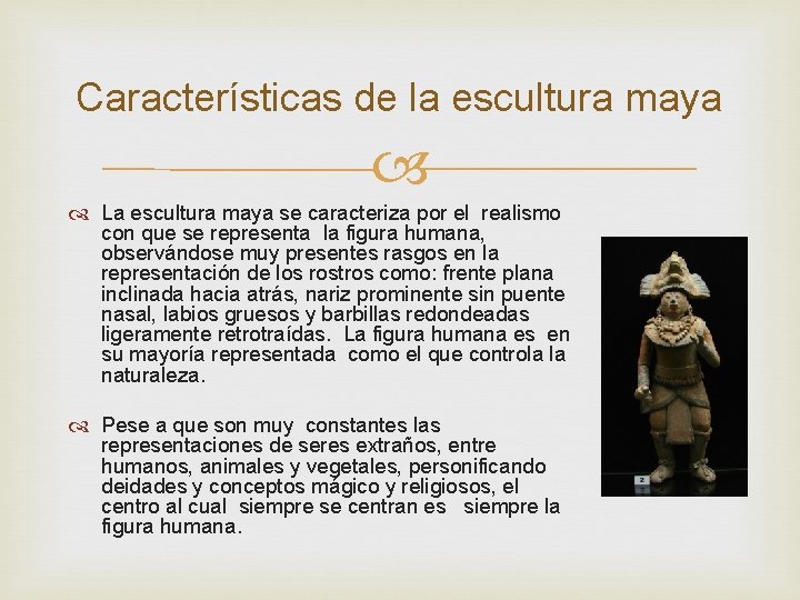 Características de la escultura maya La escultura maya se caracteriza por el realismo con