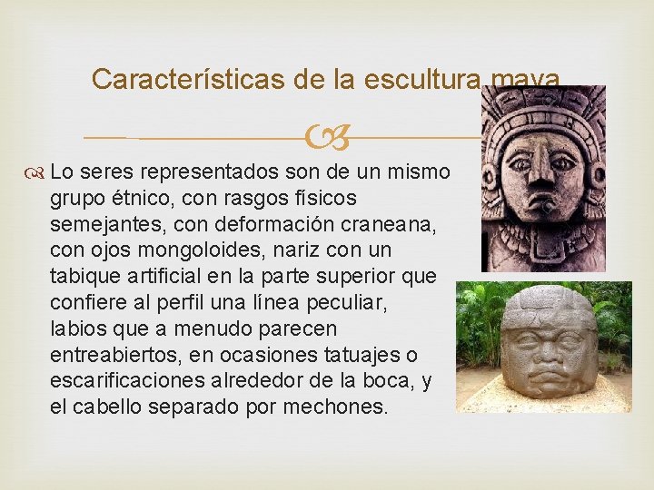 Características de la escultura maya Lo seres representados son de un mismo grupo étnico,