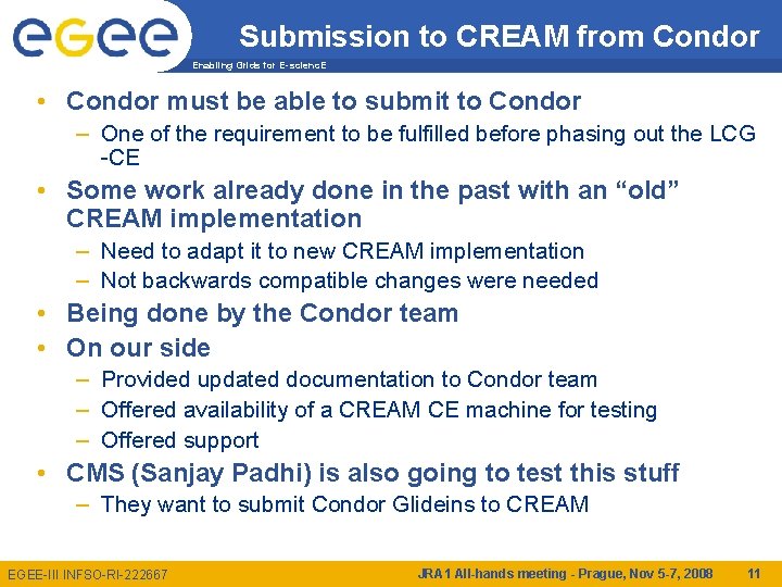 Submission to CREAM from Condor Enabling Grids for E-scienc. E • Condor must be
