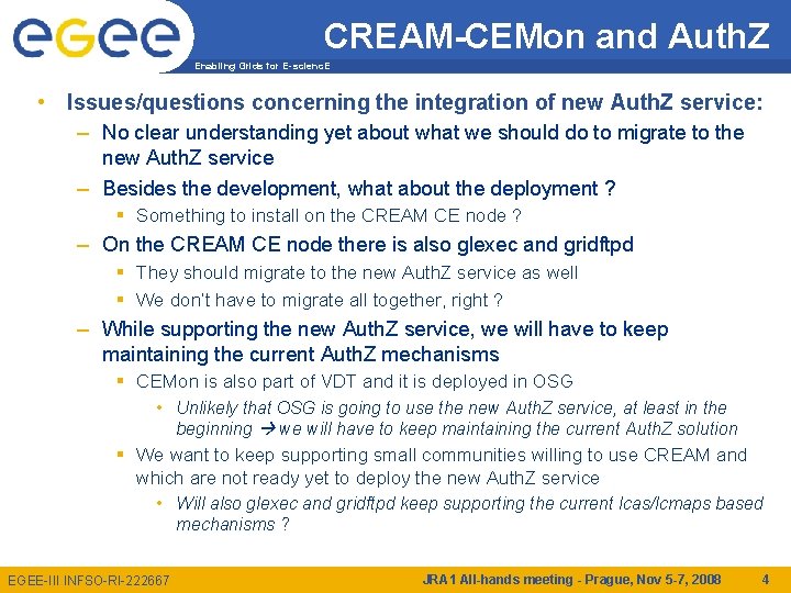 CREAM-CEMon and Auth. Z Enabling Grids for E-scienc. E • Issues/questions concerning the integration