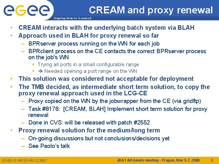 CREAM and proxy renewal Enabling Grids for E-scienc. E • CREAM interacts with the