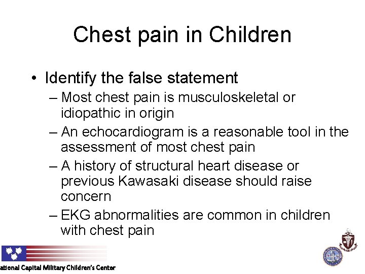 Chest pain in Children • Identify the false statement – Most chest pain is