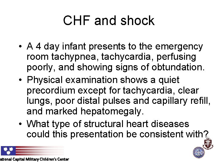 CHF and shock • A 4 day infant presents to the emergency room tachypnea,