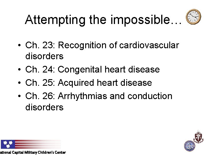 Attempting the impossible… • Ch. 23: Recognition of cardiovascular disorders • Ch. 24: Congenital