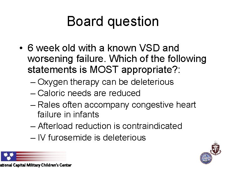 Board question • 6 week old with a known VSD and worsening failure. Which