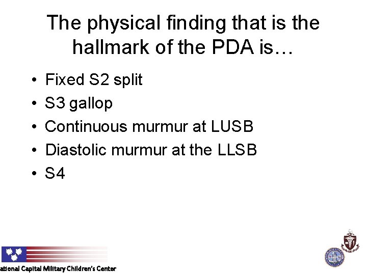 The physical finding that is the hallmark of the PDA is… • • •