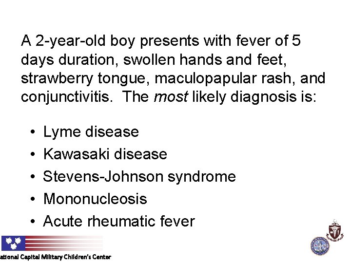 A 2 -year-old boy presents with fever of 5 days duration, swollen hands and