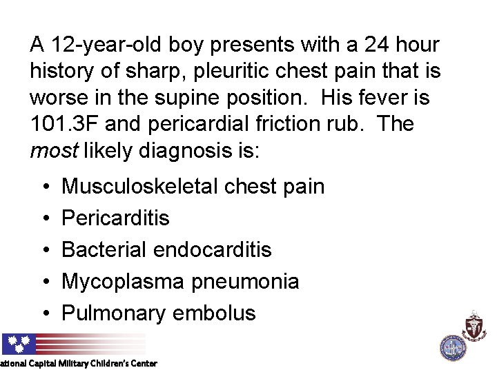 A 12 -year-old boy presents with a 24 hour history of sharp, pleuritic chest