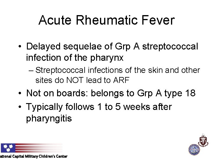 Acute Rheumatic Fever • Delayed sequelae of Grp A streptococcal infection of the pharynx