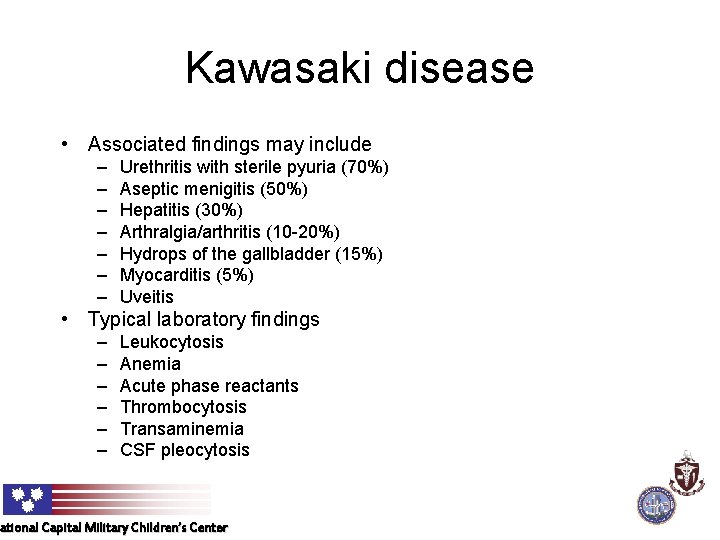Kawasaki disease • Associated findings may include – – – – Urethritis with sterile