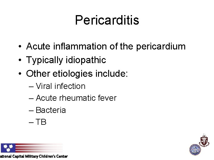 Pericarditis • Acute inflammation of the pericardium • Typically idiopathic • Other etiologies include: