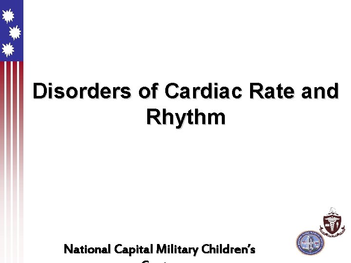 Disorders of Cardiac Rate and Rhythm National Capital Military Children’s 