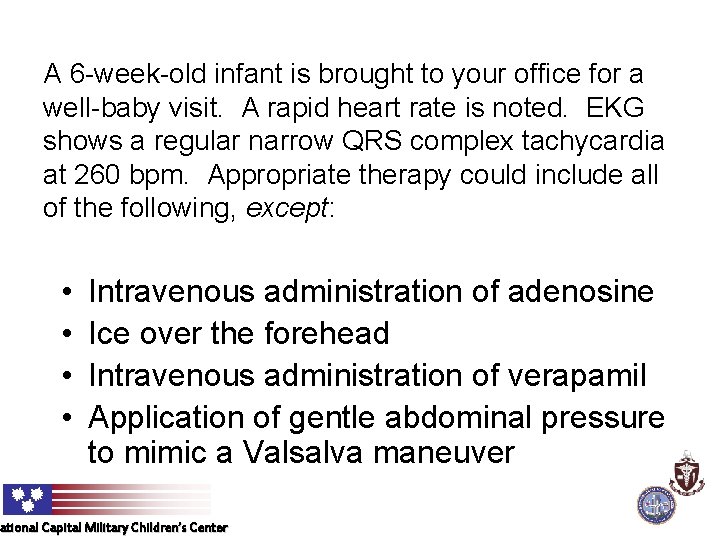 A 6 -week-old infant is brought to your office for a well-baby visit. A