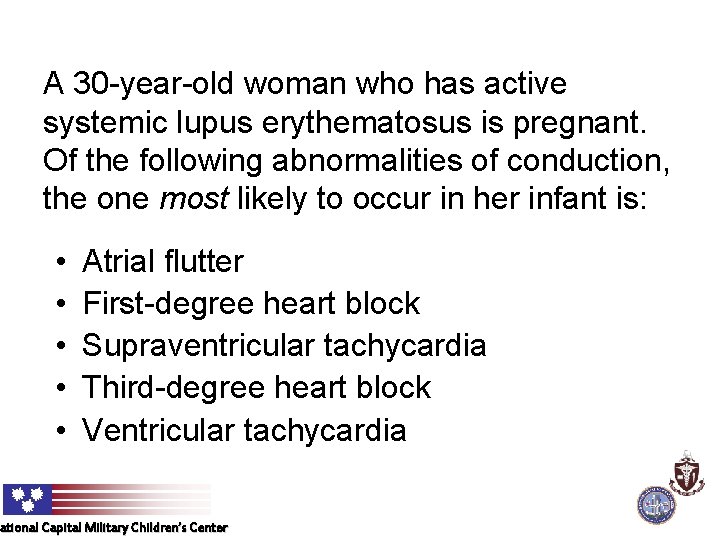 A 30 -year-old woman who has active systemic lupus erythematosus is pregnant. Of the