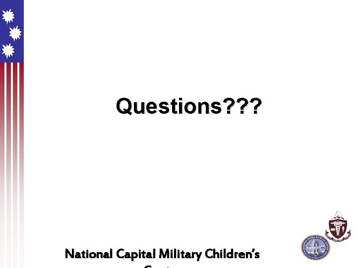 Questions? ? ? National Capital Military Children’s 