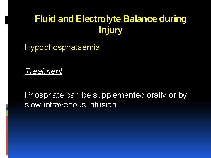 Fluid and Electrolyte Balance during Injury Hypophosphataemia Treatment Phosphate can be supplemented orally or