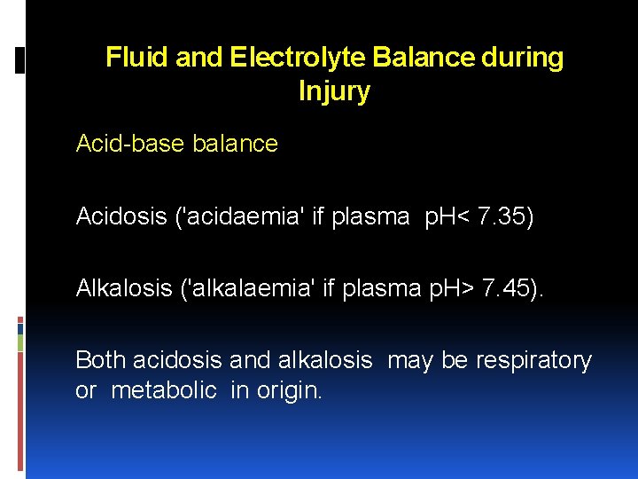 Fluid and Electrolyte Balance during Injury Acid base balance Acidosis ('acidaemia' if plasma p.