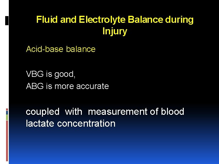 Fluid and Electrolyte Balance during Injury Acid base balance VBG is good, ABG is