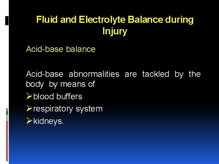 Fluid and Electrolyte Balance during Injury Acid base balance Acid base abnormalities are tackled