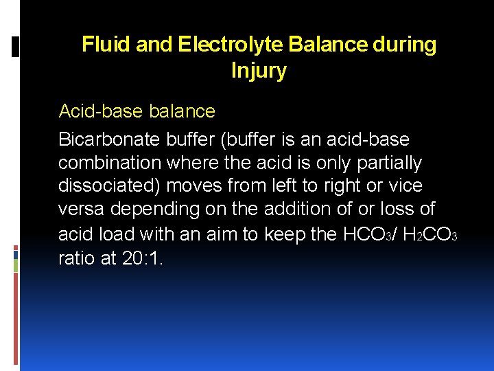 Fluid and Electrolyte Balance during Injury Acid base balance Bicarbonate buffer (buffer is an