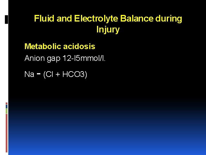 Fluid and Electrolyte Balance during Injury Metabolic acidosis Anion gap 12 l 5 mmol/l.